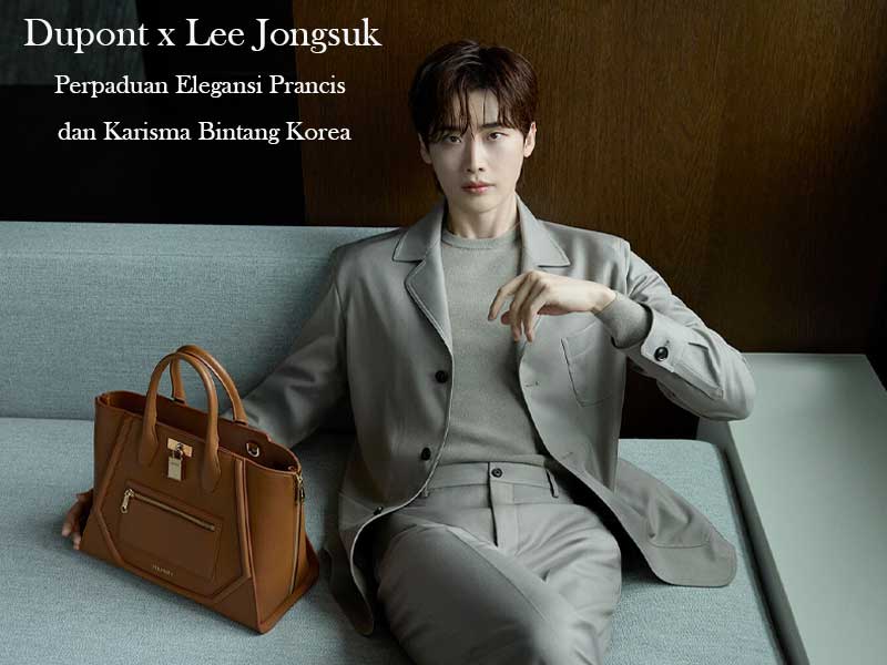 Dupont x Lee Jongsuk: Perpaduan Elegansi Prancis dan Karisma Bintang Korea