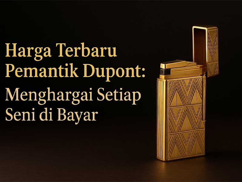 Harga Terbaru Pemantik Dupont: Menghargai Setiap Seni di Bayar