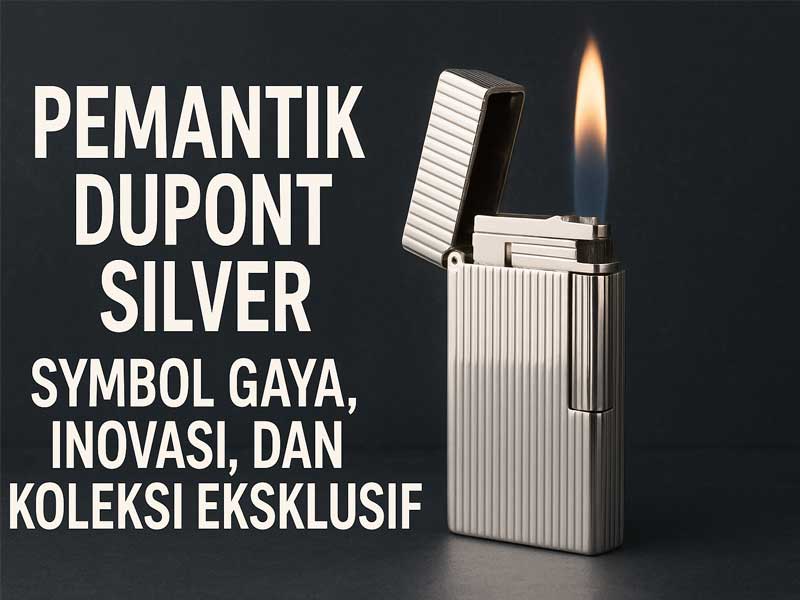 Pemantik Dupont Silver: Simbol Gaya, Inovasi, dan Koleksi Eksklusif