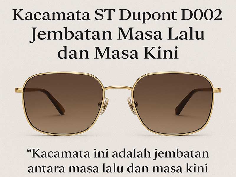 Kacamata ST Dupont D002: Jembatan Masa Lalu dan Masa Kini