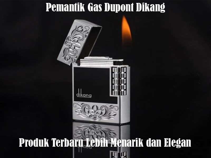 Pemantik Gas Dupont Dikang: Produk Terbaru Lebih Menarik dan Elegan