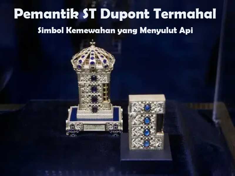 Pemantik ST Dupont Termahal di Dunia: Simbol Kemewahan yang Menyulut Api