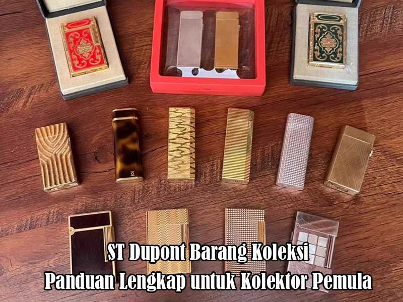 ST Dupont Barang Koleksi: Panduan Lengkap untuk Kolektor Pemula
